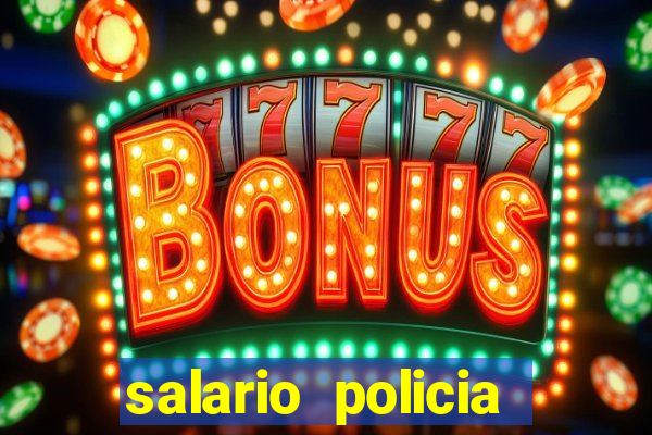 salario policia civil da bahia